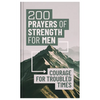 200 Prayers of Strength for Men: Courage for Troubled Times - Hardcover