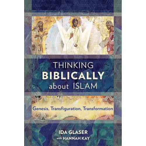 Thinking Biblically about Islam: Genesis, Transfiguration, Transformation - Paperback