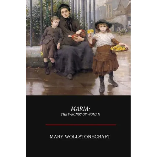 Maria; Or, The Wrongs of Woman - Paperback