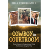 Cowboy to Courtroom: From Poverty to Prosperity and What I've Learned Along the Way - Paperback