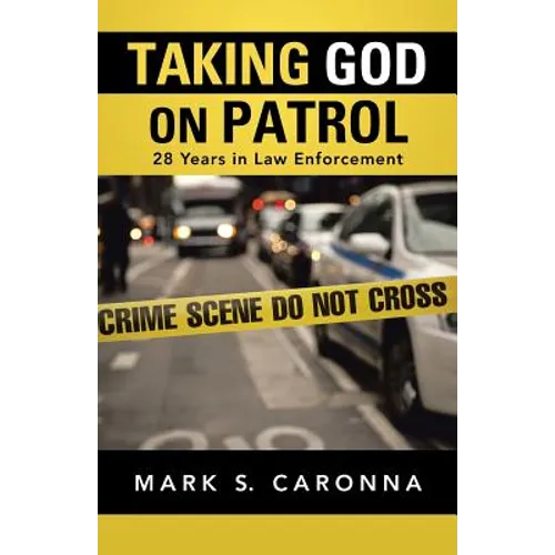 Taking God on Patrol: 28 Years in Law Enforcement - Paperback