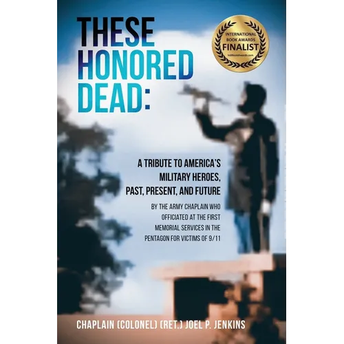 These Honored Dead: A Tribute to America's Military Heroes, Past, Present, and Future - Paperback