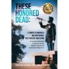 These Honored Dead: A Tribute to America's Military Heroes, Past, Present, and Future - Paperback
