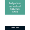 Genealogy of the first seven generations of the Bidwell family in America - Paperback