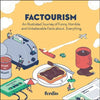 Factourism: An Illustrated Journey of Funny, Horrible, and Unbelievable Facts About...Everything - Hardcover