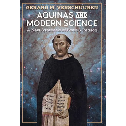 Aquinas and Modern Science: A New Synthesis of Faith and Reason - Hardcover