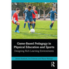 Game-Based Pedagogy in Physical Education and Sports: Designing Rich Learning Environments - Paperback