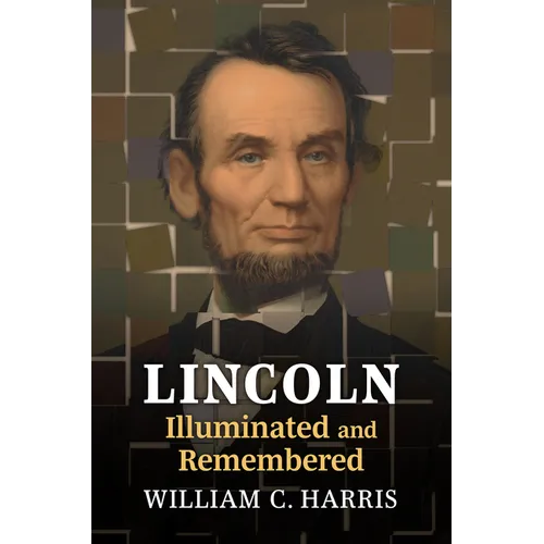 Lincoln Illuminated and Remembered - Hardcover