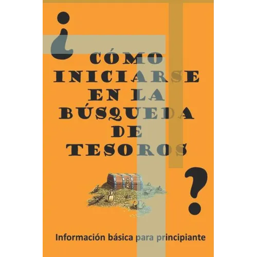 ¿Como iniciarse en la búsqueda de Tesoros?: Información Básica para Principiante - Paperback