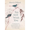 I'm Still with You: Communicate, Heal & Evolve with Your Loved One on the Other Side - Paperback