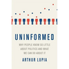Uninformed: Why People Seem to Know So Little about Politics and What We Can Do about It - Paperback