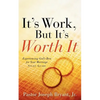 It's Work, But It's Worth It - Paperback