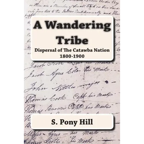 A Wandering Tribe: Dispersal of the Catawba Nation 1800 to 1900 - Paperback