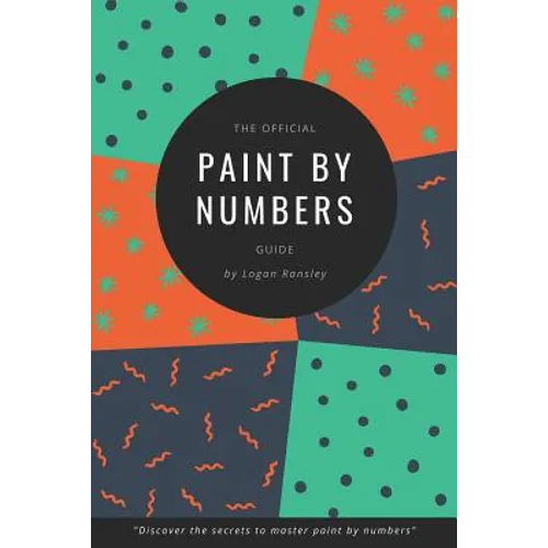 The Official Paint By Numbers Guide: "Master the secrets to Paint By Numbers" - Paperback
