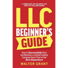 LLC Beginner's Guide: How to Successfully Start and Maintain a Limited Liability Company Even if You've Got Zero Experience (A Complete Up-to-Date & E - Hardcover