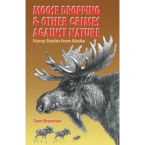 Moose Dropping and Other Crimes Against Nature - Paperback