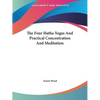 The Four Hatha Yogas And Practical Concentration And Meditation - Paperback