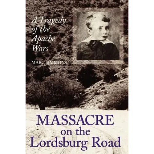 Massacre on the Lordsburg Road: A Tragedy of the Apache Wars - Paperback