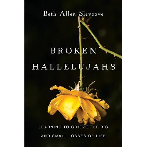 Broken Hallelujahs: Learning to Grieve the Big and Small Losses of Life - Paperback