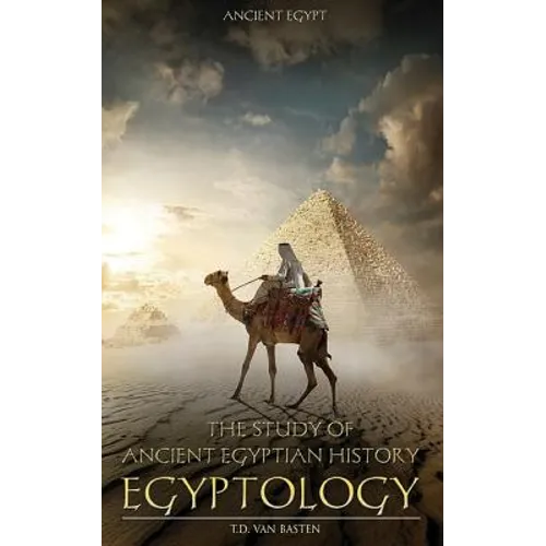 Ancient Egypt: Egyptology - The Study of Ancient Egyptian History - Paperback