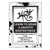 Learn To Draw A Graffiti Master-Piece: Your Essential Guide To Tags, Bubble Letters, Wildstyle, Layout And Piecing - Paperback