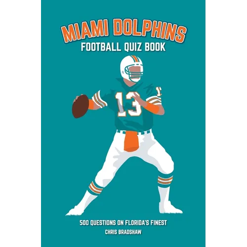 Miami Dolphins Quiz Book: 500 Questions on Florida's Finest - Paperback