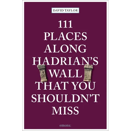111 Places Along Hadrian's Wall That You Shouldn't Miss - Paperback