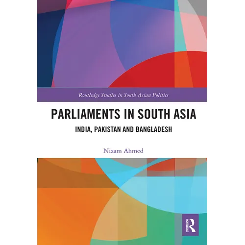Parliaments in South Asia: India, Pakistan and Bangladesh - Paperback