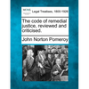 The Code of Remedial Justice, Reviewed and Criticised. - Paperback
