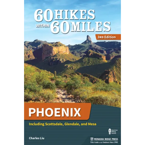 60 Hikes Within 60 Miles: Phoenix: Including Scottsdale, Glendale, and Mesa - Hardcover