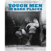Tough Men in Hard Places: A Photographic Collection - Paperback