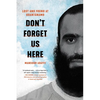 Don't Forget Us Here: Lost and Found at Guantanamo - Hardcover