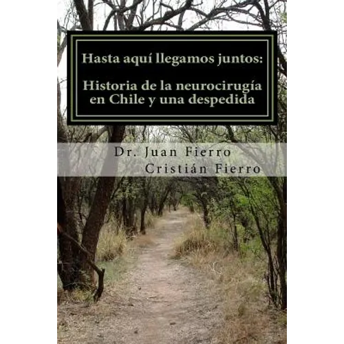 Hasta aqui llegamos juntos: Historia de la neurocirugia en Chile y una despedida - Paperback