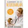 Career As A Veterinarian: What They Do, How to Become One, and What the Future Holds! - Paperback