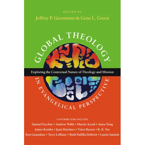 Global Theology in Evangelical Perspective: Exploring the Contextual Nature of Theology and Mission - Paperback