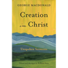Creation in Christ: Unspoken Sermons - Paperback