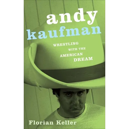 Andy Kaufman: Wrestling with the American Dream - Paperback