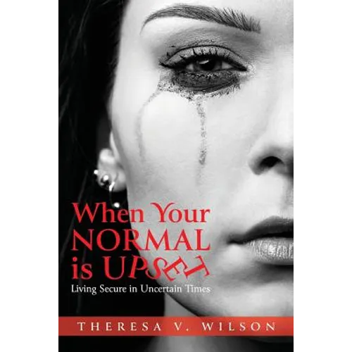 When Your Normal Is Upset: Living Secure in Uncertain Times - Paperback