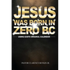 Jesus Was Born in Zero BC: Using God original Calendar - Paperback