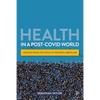 Health in a Post-Covid World: Lessons from the Crisis of Western Liberalism - Paperback