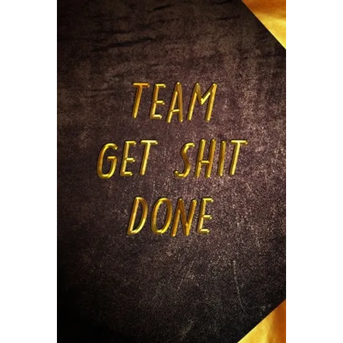 Team Get Shit Done: Funny Gift for Team Members At Work From Boss, Coworker Gift for Employee Appreciation Ideal Christmas Appreciation Da - Paperback