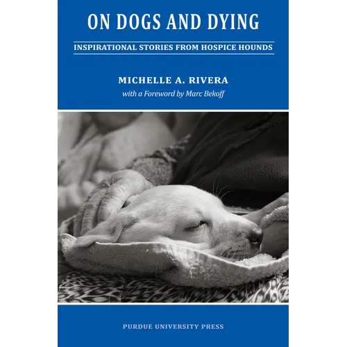 On Dogs and Dying: Stories of Hospice Hounds - Paperback