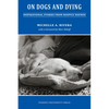 On Dogs and Dying: Stories of Hospice Hounds - Paperback