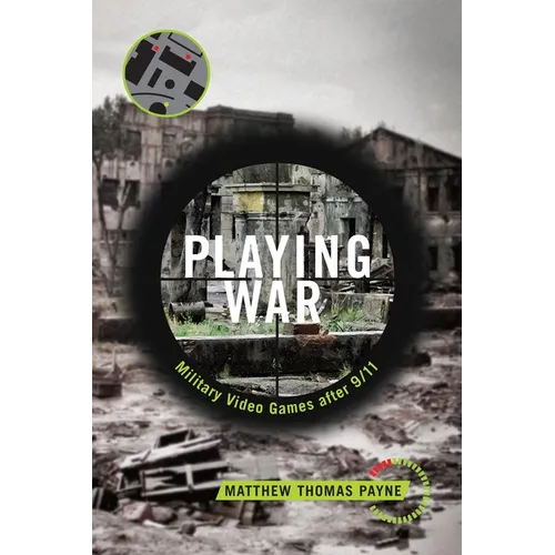 Playing War: Military Video Games After 9/11 - Paperback