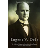 Eugene V. Debs: The Life and Legacy of America's Most Famous Socialist Political Leader - Paperback