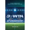 3-Win Sponsorship: The Next Generation of Sports and Entertainment Marketing - Paperback