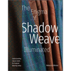 The Enigma of Shadow Weave Illuminated: Understanding Classic Drafts for Inspired Weaving Today - Hardcover