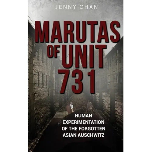 Marutas of Unit 731: Human Experimentation of the Forgotten Asian Auschwitz - Paperback