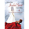 How the Jezebel Spirit Operates and The Anointing that Destroys Her - Paperback