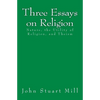 Three Essays on Religion: Nature, the Utility of Religion, and Theism - Paperback